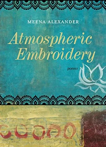 Alexander, Meena: Atmospheric Embroidery