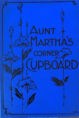 (Children's) Mary & Elizabeth Kirby. Aunt Martha's Corner Cupboard or, Stories about Coffee, Tea, Sugar, Rice, etc.