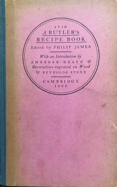 (Food History) Philip James, ed. A Butler's Recipe Book, 1719. Intro. by Ambrose Heath.