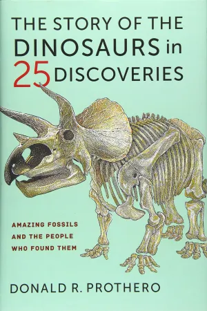 The Story of Dinosaurs in 25 Discoveries